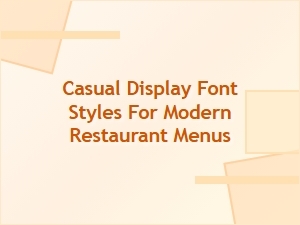Exploring Casual Display Fonts for Modern Restaurant Menus