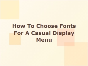 Selecting the Perfect Fonts for Your Casual Display Menu