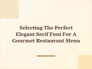 Choosing the Right Elegant Serif Font for Your Gourmet Menu