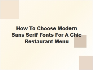 Selecting the Perfect Modern Sans Serif Fonts for Your Chic Restaurant Menu