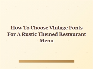 Selecting the Perfect Vintage Fonts for Your Rustic Menu