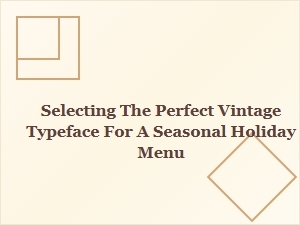 Choosing the Right Vintage Font for Your Holiday Menu