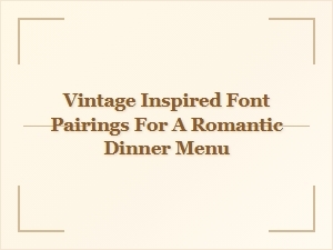Elegant Vintage Font Combinations for a Romantic Dinner Menu